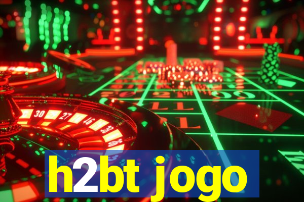 h2bt jogo